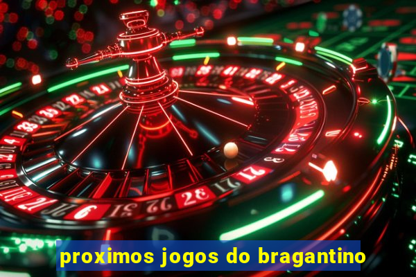 proximos jogos do bragantino